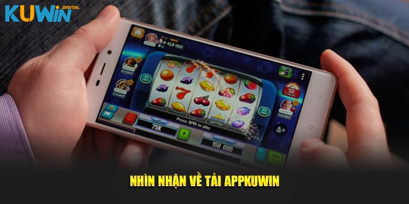 Nhìn nhận về tải app KUWIN