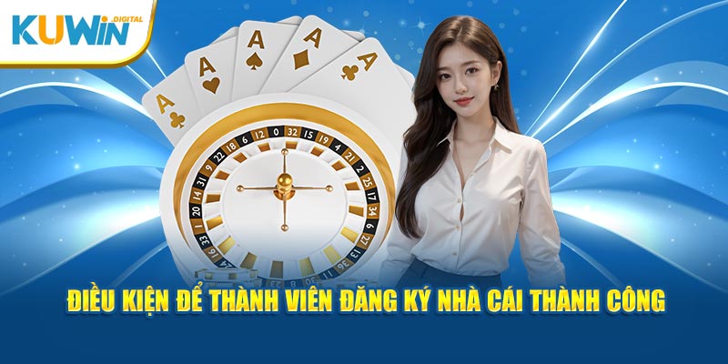 Điều kiện để thành viên đăng ký kuwin thành công