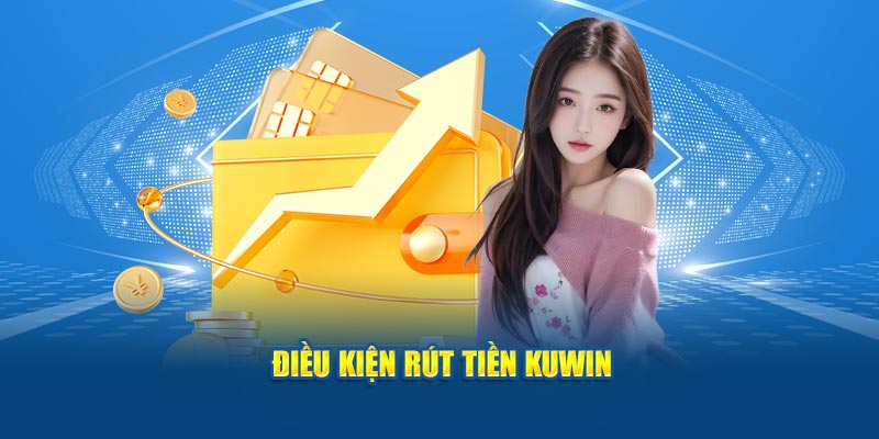 Điều kiện rút tiền Kuwin