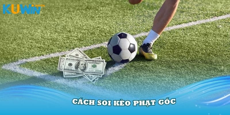 Kinh nghiệm hay, hiệu quả khi tham gia cược kèo phạt góc