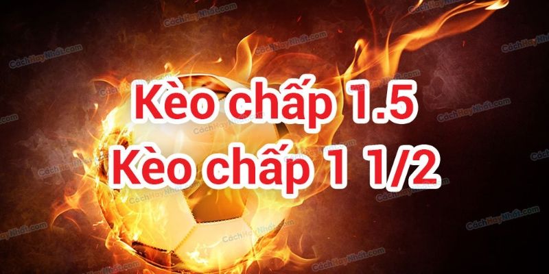Kèo tài xỉu 1 trái rưỡi trong bóng đá hiện nay