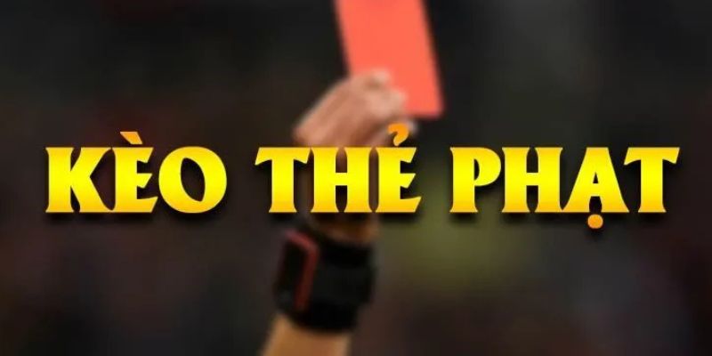 Nét chung nhất về kèo thẻ phạt 