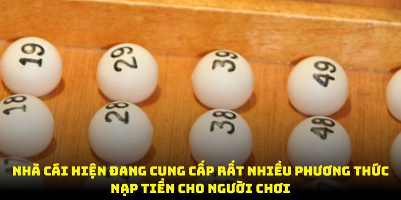 Nhà cái hiện đang cung cấp rất nhiều phương thức nạp tiền cho người chơi