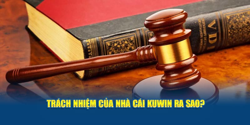 Trách nhiệm nhà cái Kuwin