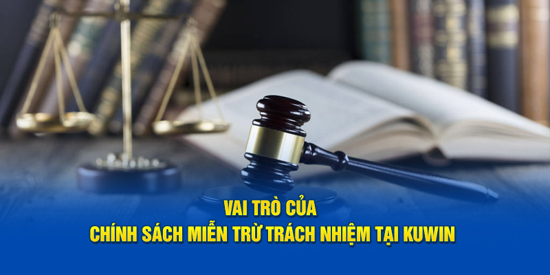Vai trò của chính sách miễn trừ trách nhiệm tại Kuwin