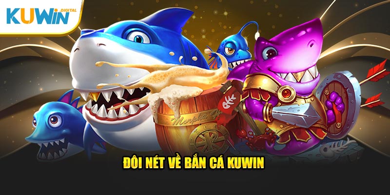 Đôi nét về bắn cá Kuwin