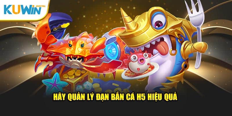 Hãy quản lý đạn bắn cá H5 hiệu quả