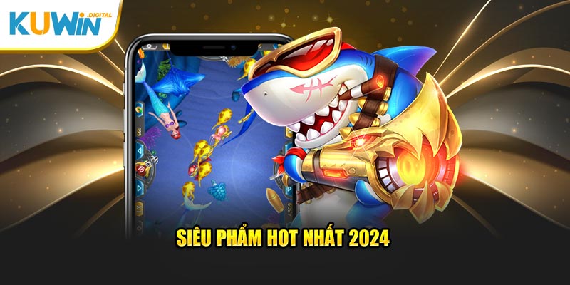 Siêu phẩm hot nhất 2024