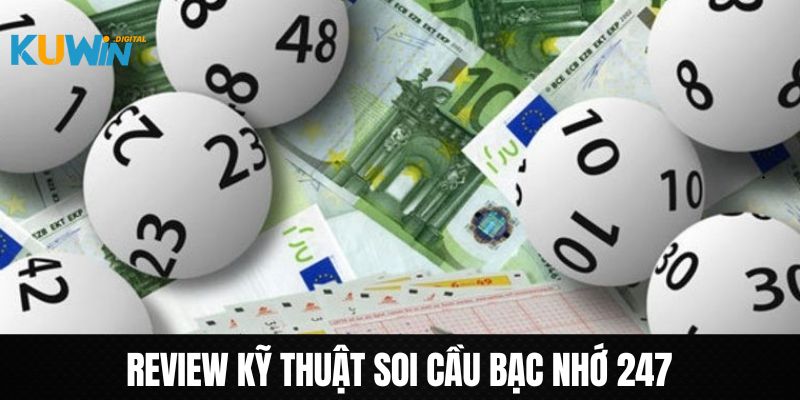 Hướng dẫn các kỹ thuật soi cầu bạc nhớ 247